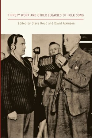 Thirsty Work and Other Legacies of Folk Song